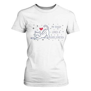 My Pussy Loves A Good Stretch T Shirt For Women Adult Humor Cat Gift TS12 White Print Your Wear