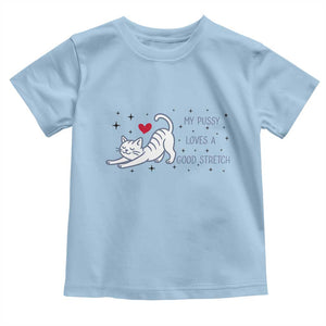 My Pussy Loves A Good Stretch Toddler T Shirt Adult Humor Cat Gift TS12 Light Blue Print Your Wear