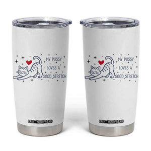 My Pussy Loves A Good Stretch Tumbler Cup Adult Humor Cat Gift TS12 White Print Your Wear