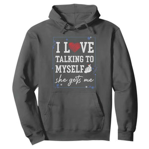 Funny Sarcastic Quote Hoodie I Love Talking To Myself She Gets Me TS12 Dark Heather Print Your Wear