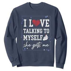 Funny Sarcastic Quote Sweatshirt I Love Talking To Myself She Gets Me TS12 Navy Print Your Wear