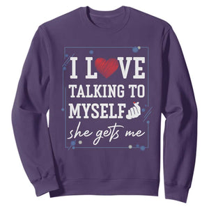 Funny Sarcastic Quote Sweatshirt I Love Talking To Myself She Gets Me TS12 Purple Print Your Wear