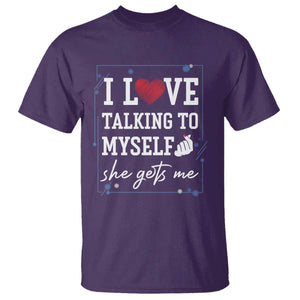 Funny Sarcastic Quote T Shirt I Love Talking To Myself She Gets Me TS12 Purple Print Your Wear
