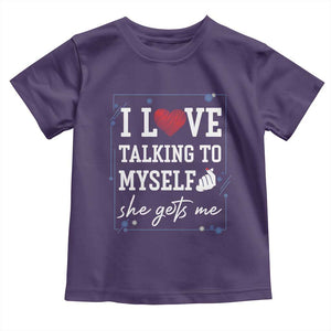 Funny Sarcastic Quote Toddler T Shirt I Love Talking To Myself She Gets Me TS12 Purple Print Your Wear