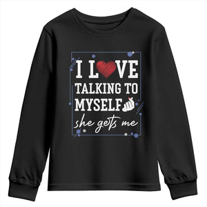 Funny Sarcastic Quote Youth Sweatshirt I Love Talking To Myself She Gets Me TS12 Black Print Your Wear