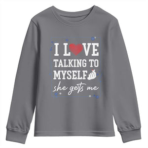 Funny Sarcastic Quote Youth Sweatshirt I Love Talking To Myself She Gets Me TS12 Charcoal Print Your Wear