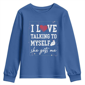Funny Sarcastic Quote Youth Sweatshirt I Love Talking To Myself She Gets Me TS12 Royal Blue Print Your Wear