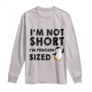 Funny Penguin Quote Long Sleeve Shirt I Am Not Short I Am Penguin Size TS12 Ice Gray Print Your Wear