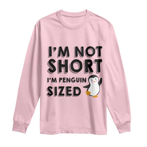 Funny Penguin Quote Long Sleeve Shirt I Am Not Short I Am Penguin Size TS12 Light Pink Print Your Wear