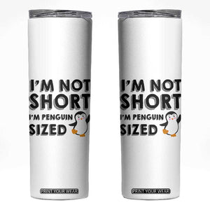 Funny Penguin Quote Skinny Tumbler I Am Not Short I Am Penguin Size TS12 White Print Your Wear
