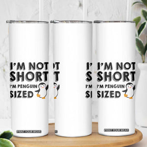 Funny Penguin Quote Skinny Tumbler I Am Not Short I Am Penguin Size TS12 Print Your Wear