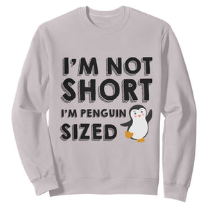 Funny Penguin Quote Sweatshirt I Am Not Short I Am Penguin Size TS12 Ice Gray Print Your Wear