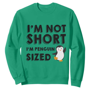 Funny Penguin Quote Sweatshirt I Am Not Short I Am Penguin Size TS12 Irish Green Print Your Wear