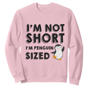 Funny Penguin Quote Sweatshirt I Am Not Short I Am Penguin Size TS12 Light Pink Print Your Wear