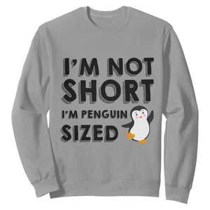 Funny Penguin Quote Sweatshirt I Am Not Short I Am Penguin Size TS12 Sport Gray Print Your Wear