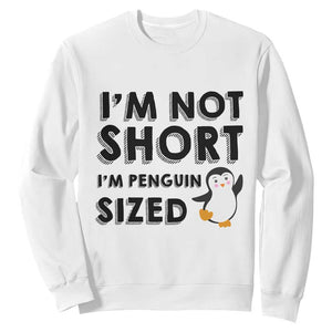 Funny Penguin Quote Sweatshirt I Am Not Short I Am Penguin Size TS12 White Print Your Wear