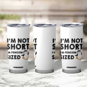 Funny Penguin Quote Tumbler Cup I Am Not Short I Am Penguin Size TS12 Print Your Wear