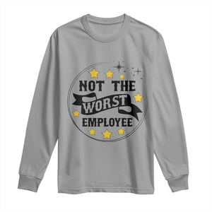 Not The Worst Employee Long Sleeve Shirt Funny Work Office Quote TS12 Sport Gray Print Your Wear
