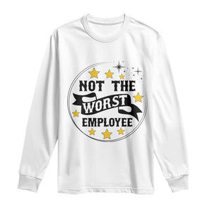 Not The Worst Employee Long Sleeve Shirt Funny Work Office Quote TS12 White Print Your Wear