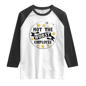 Not The Worst Employee Raglan Shirt Funny Work Office Quote TS12 White Black Print Your Wear
