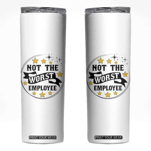 Not The Worst Employee Skinny Tumbler Funny Work Office Quote TS12 White Print Your Wear