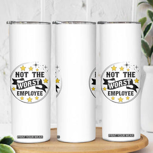 Not The Worst Employee Skinny Tumbler Funny Work Office Quote TS12 Print Your Wear