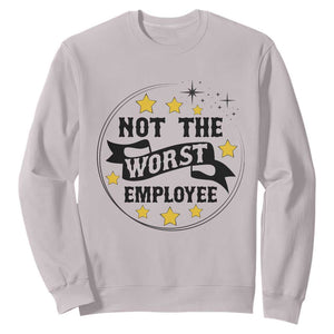 Not The Worst Employee Sweatshirt Funny Work Office Quote TS12 Ice Gray Print Your Wear