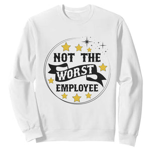 Not The Worst Employee Sweatshirt Funny Work Office Quote TS12 White Print Your Wear