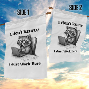I Do Not Know I Just Work Here Garden Flag Funny Raccoon Work Quote TS12 Print Your Wear
