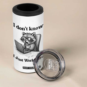 I Do Not Know I Just Work Here 4 in 1 Can Cooler Tumbler Funny Raccoon Work Quote TS12 Print Your Wear