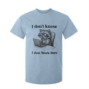 I Do Not Know I Just Work Here T Shirt For Kid Funny Raccoon Work Quote TS12 Light Blue Print Your Wear