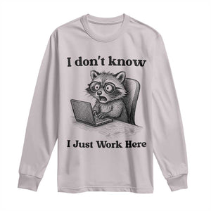 I Do Not Know I Just Work Here Long Sleeve Shirt Funny Raccoon Work Quote TS12 Ice Gray Print Your Wear
