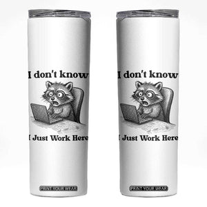I Do Not Know I Just Work Here Skinny Tumbler Funny Raccoon Work Quote TS12 White Print Your Wear