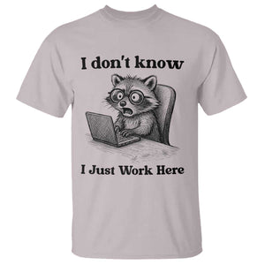 I Do Not Know I Just Work Here T Shirt Funny Raccoon Work Quote TS12 Ice Gray Print Your Wear
