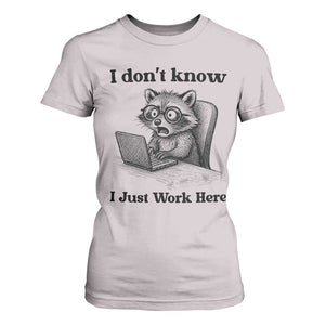 I Do Not Know I Just Work Here T Shirt For Women Funny Raccoon Work Quote TS12 Ice Gray Print Your Wear