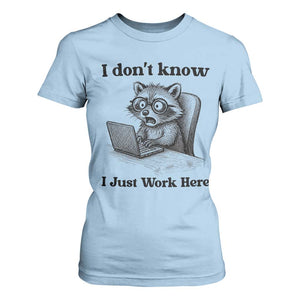 I Do Not Know I Just Work Here T Shirt For Women Funny Raccoon Work Quote TS12 Light Blue Print Your Wear