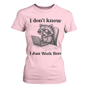 I Do Not Know I Just Work Here T Shirt For Women Funny Raccoon Work Quote TS12 Light Pink Print Your Wear