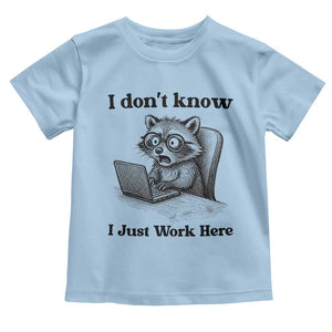 I Do Not Know I Just Work Here Toddler T Shirt Funny Raccoon Work Quote TS12 Light Blue Print Your Wear