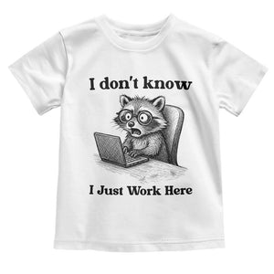 I Do Not Know I Just Work Here Toddler T Shirt Funny Raccoon Work Quote TS12 White Print Your Wear