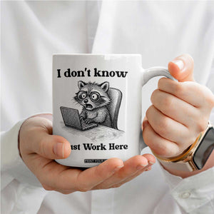I Do Not Know I Just Work Here Coffee Mug Funny Raccoon Work Quote TS12 Print Your Wear