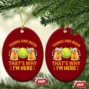 Tennis And Beer That Is Why I Am Here Ceramic Ornament Funny Tennis Player Gift TS12 Print Your Wear