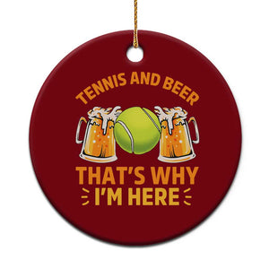 Tennis And Beer That Is Why I Am Here Ceramic Ornament Funny Tennis Player Gift TS12 1pc Red Print Your Wear