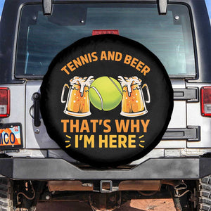 Tennis And Beer That Is Why I Am Here Spare Tire Cover Funny Tennis Player Gift TS12 No hole Black Print Your Wear