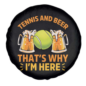 Tennis And Beer That Is Why I Am Here Spare Tire Cover Funny Tennis Player Gift TS12 Print Your Wear