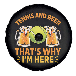 Tennis And Beer That Is Why I Am Here Spare Tire Cover Funny Tennis Player Gift TS12 Print Your Wear