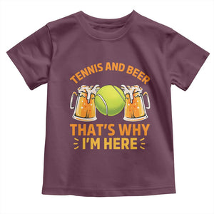 Tennis And Beer That Is Why I Am Here Toddler T Shirt Funny Tennis Player Gift TS12 Maroon Print Your Wear