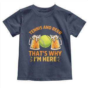 Tennis And Beer That Is Why I Am Here Toddler T Shirt Funny Tennis Player Gift TS12 Navy Print Your Wear