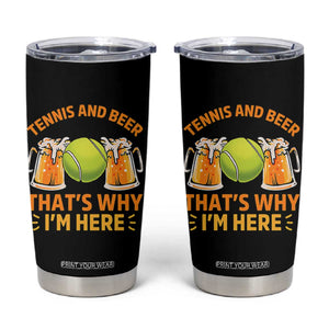 Tennis And Beer That Is Why I Am Here Tumbler Cup Funny Tennis Player Gift TS12 Black Print Your Wear