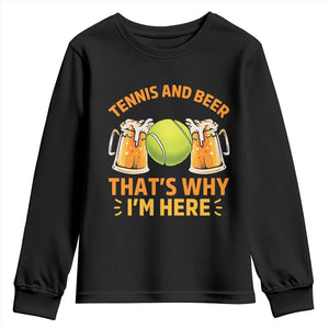 Tennis And Beer That Is Why I Am Here Youth Sweatshirt Funny Tennis Player Gift TS12 Black Print Your Wear
