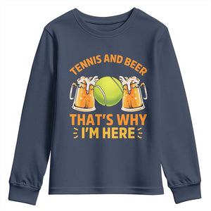 Tennis And Beer That Is Why I Am Here Youth Sweatshirt Funny Tennis Player Gift TS12 Navy Print Your Wear
